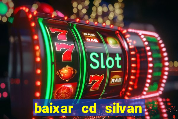 baixar cd silvan santos 茅 hoje